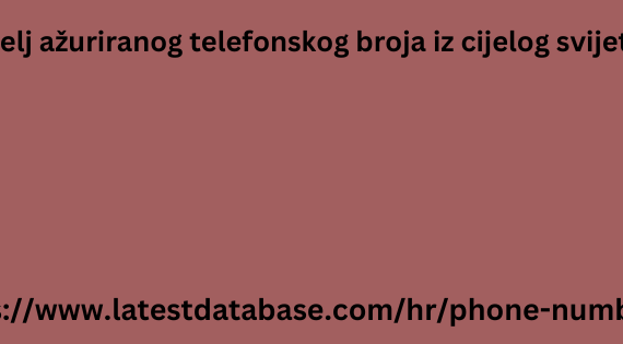 Voditelj ažuriranog telefonskog broja iz cijelog svijeta za 2024