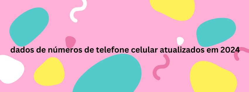 Dados de números de telefone celular atualizados em 2024